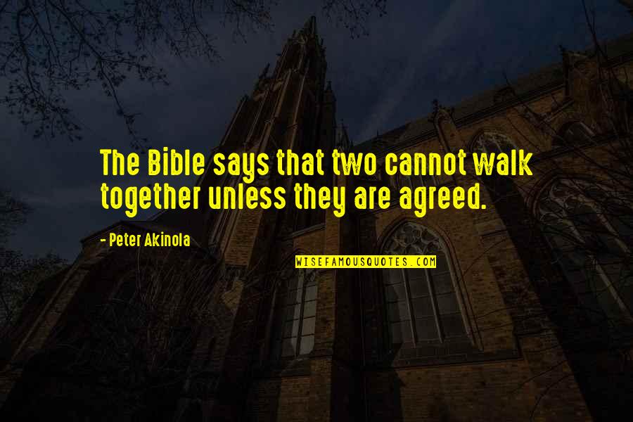 Cannot Be Together Quotes By Peter Akinola: The Bible says that two cannot walk together