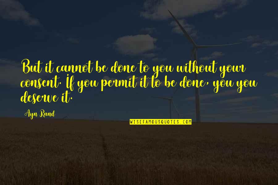 Cannot Be Without You Quotes By Ayn Rand: But it cannot be done to you without