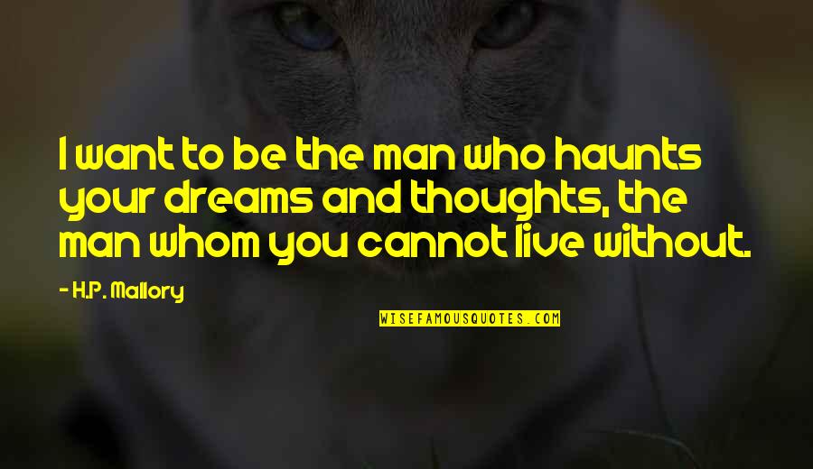 Cannot Be Without You Quotes By H.P. Mallory: I want to be the man who haunts