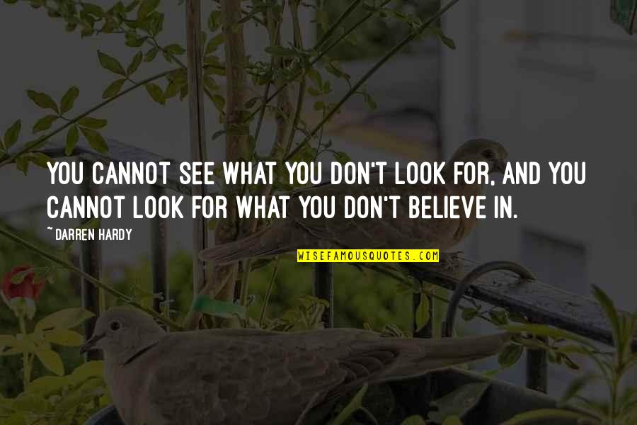 Cannot Believe Quotes By Darren Hardy: You cannot see what you don't look for,