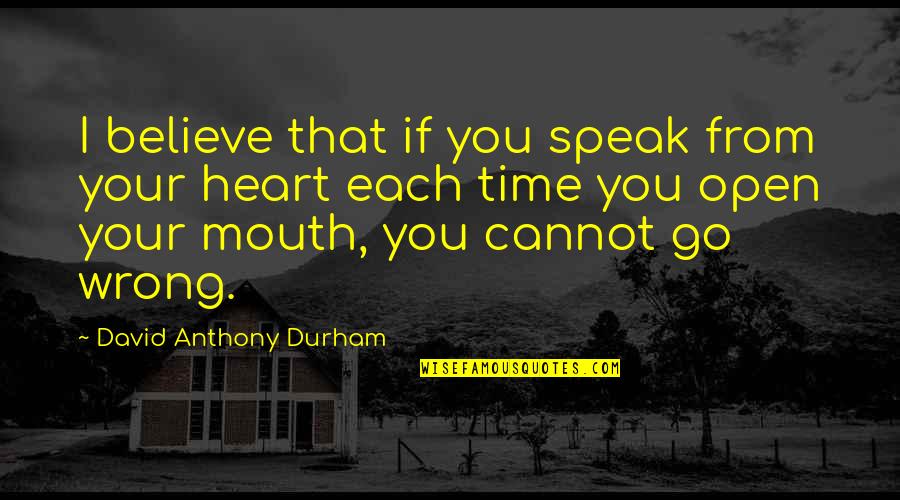 Cannot Believe Quotes By David Anthony Durham: I believe that if you speak from your
