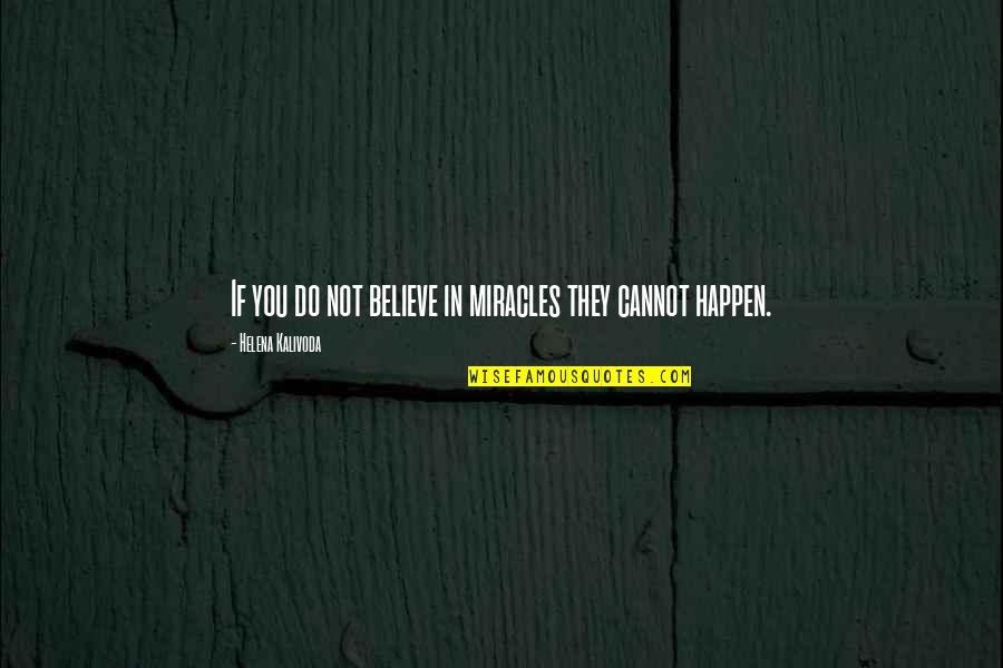 Cannot Believe Quotes By Helena Kalivoda: If you do not believe in miracles they