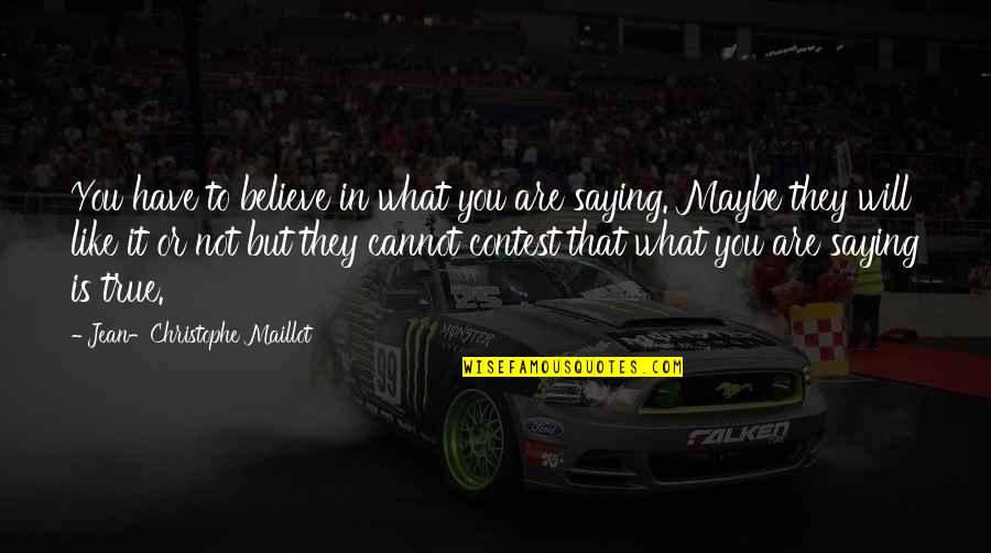 Cannot Believe Quotes By Jean-Christophe Maillot: You have to believe in what you are