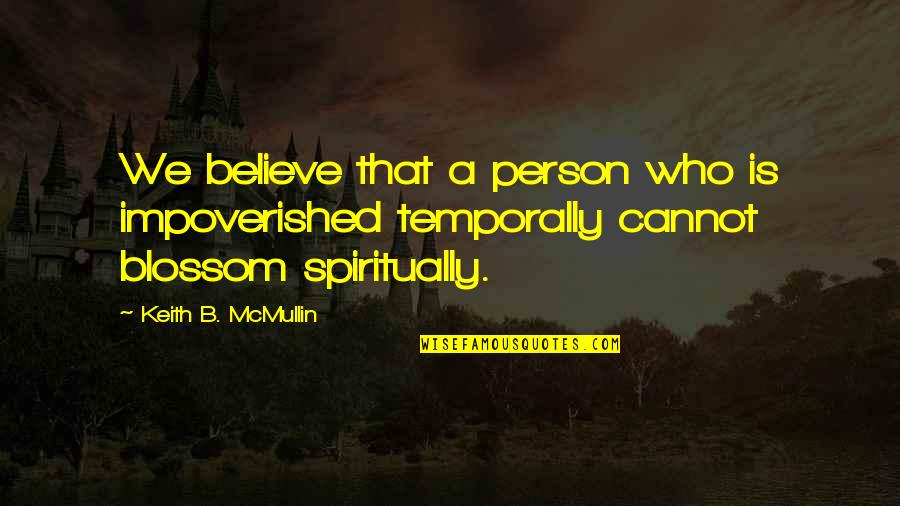 Cannot Believe Quotes By Keith B. McMullin: We believe that a person who is impoverished