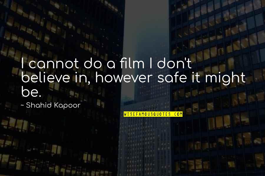 Cannot Believe Quotes By Shahid Kapoor: I cannot do a film I don't believe