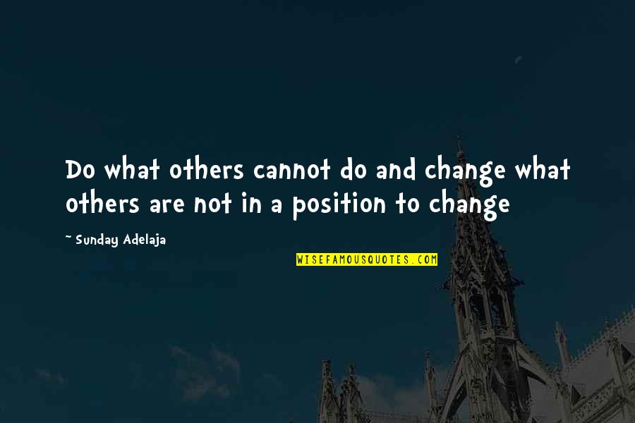 Cannot Change Others Quotes By Sunday Adelaja: Do what others cannot do and change what