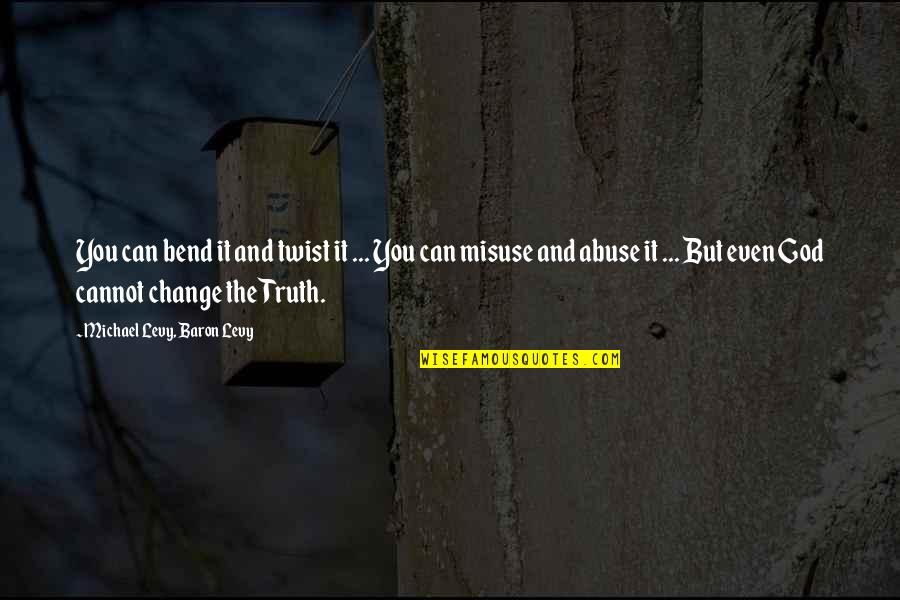 Cannot Change Quotes By Michael Levy, Baron Levy: You can bend it and twist it ...