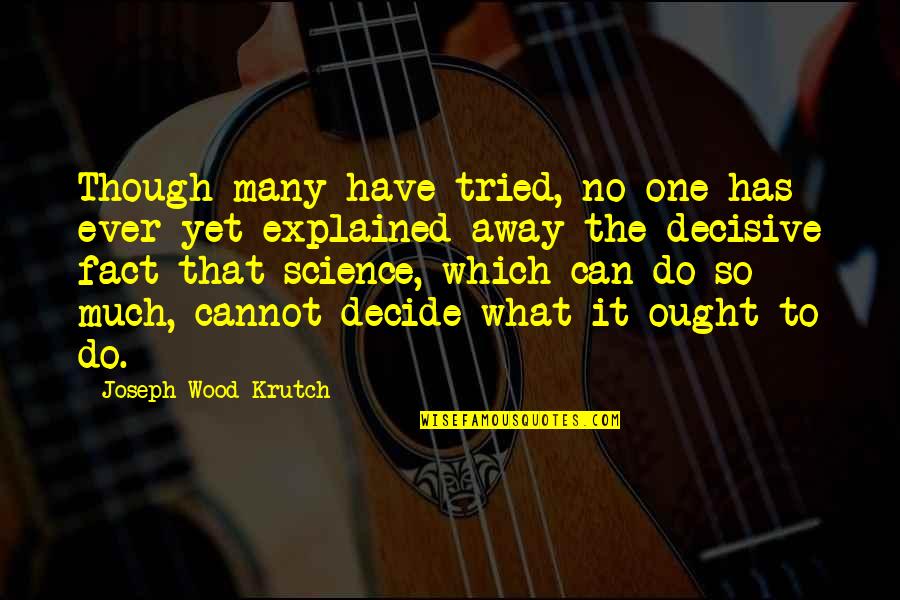 Cannot Decide Quotes By Joseph Wood Krutch: Though many have tried, no one has ever
