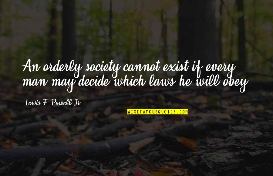 Cannot Decide Quotes By Lewis F. Powell Jr.: An orderly society cannot exist if every man