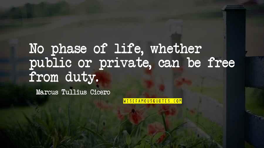 Cannot Decide Quotes By Marcus Tullius Cicero: No phase of life, whether public or private,