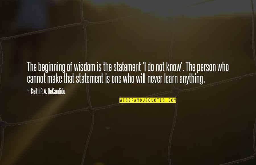 Cannot Do Anything Quotes By Keith R.A. DeCandido: The beginning of wisdom is the statement 'I