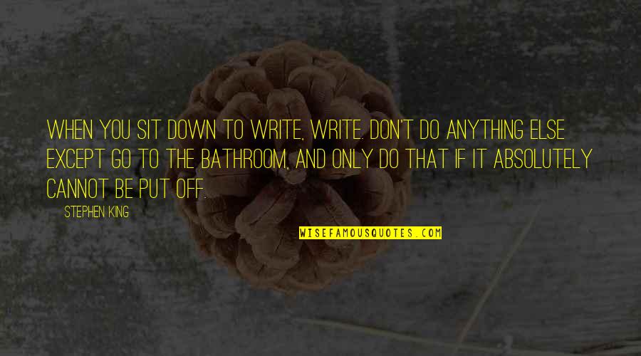 Cannot Do Anything Quotes By Stephen King: When you sit down to write, write. Don't