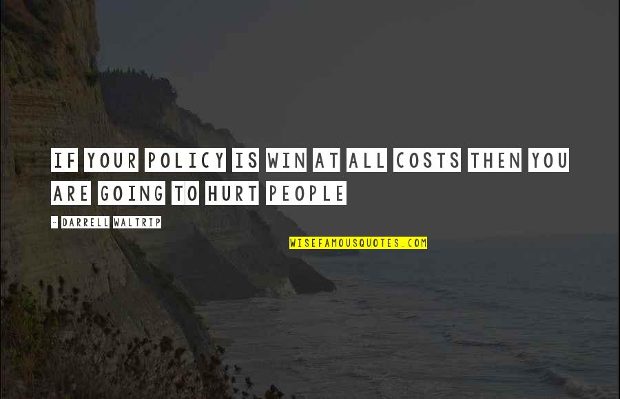 Cannot Do It Alone Quotes By Darrell Waltrip: If your policy is win at all costs Cannot Do It Alone Quotes By Darrell Waltrip: If your policy is win at all costs