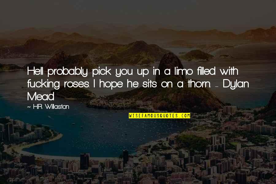 Cannot Do It Alone Quotes By H.R. Willaston: He'll probably pick you up in a limo Cannot Do It Alone Quotes By H.R. Willaston: He'll probably pick you up in a limo