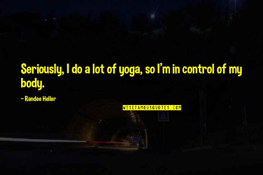 Cannot Do Simple Quotes By Randee Heller: Seriously, I do a lot of yoga, so Cannot Do Simple Quotes By Randee Heller: Seriously, I do a lot of yoga, so