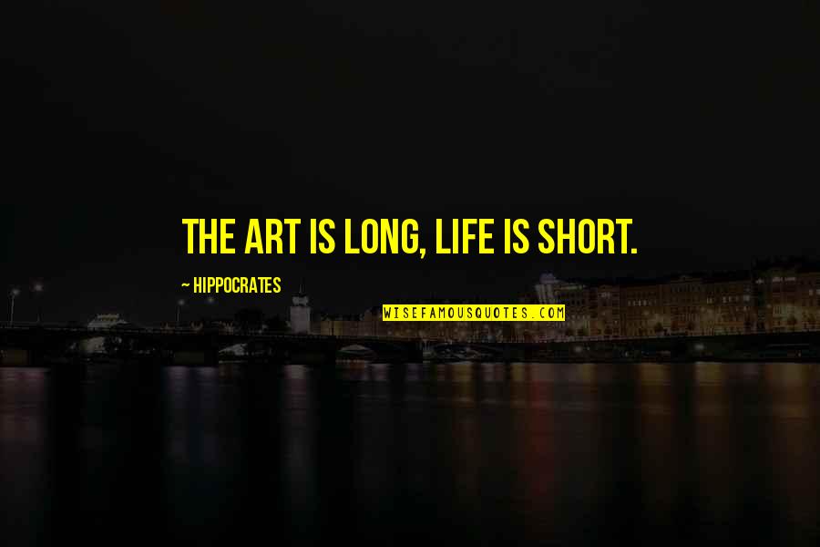 Cannot Express Emotions Quotes By Hippocrates: The art is long, life is short.