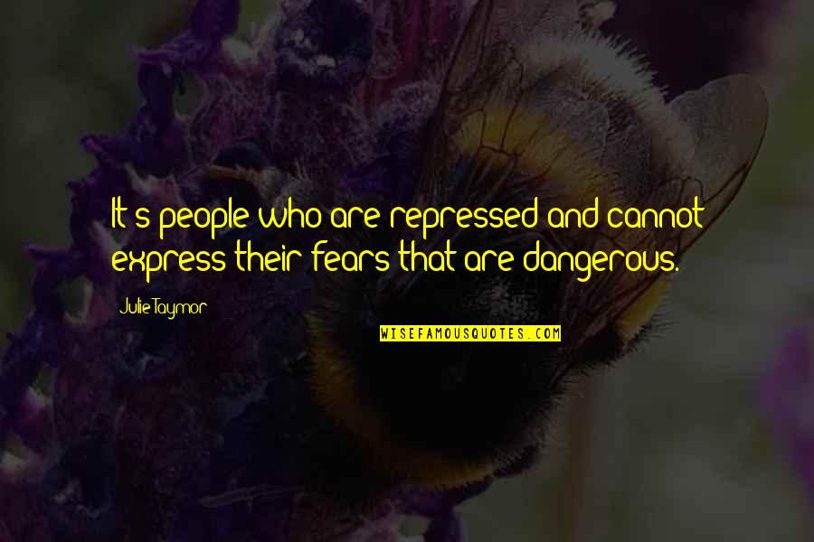 Cannot Express Quotes By Julie Taymor: It's people who are repressed and cannot express