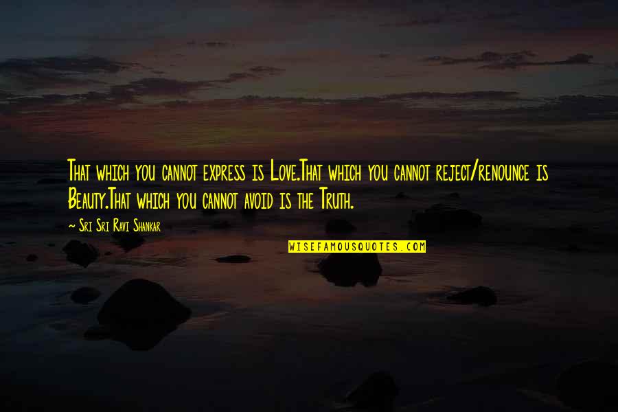Cannot Express Quotes By Sri Sri Ravi Shankar: That which you cannot express is Love.That which Cannot Express Quotes By Sri Sri Ravi Shankar: That which you cannot express is Love.That which