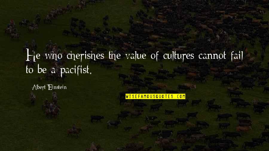 Cannot Fail Quotes By Albert Einstein: He who cherishes the value of cultures cannot