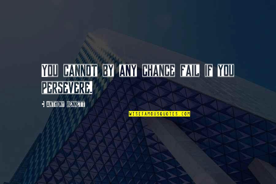 Cannot Fail Quotes By Anthony Bennett: You cannot by any chance fail if you