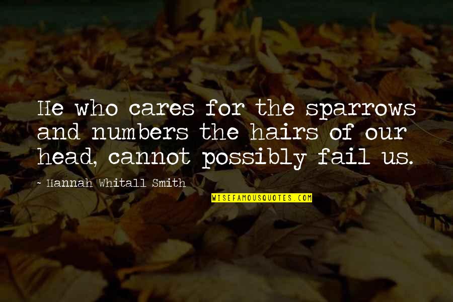 Cannot Fail Quotes By Hannah Whitall Smith: He who cares for the sparrows and numbers