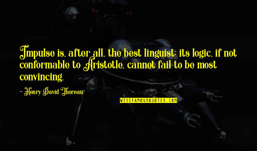 Cannot Fail Quotes By Henry David Thoreau: Impulse is, after all, the best linguist; its