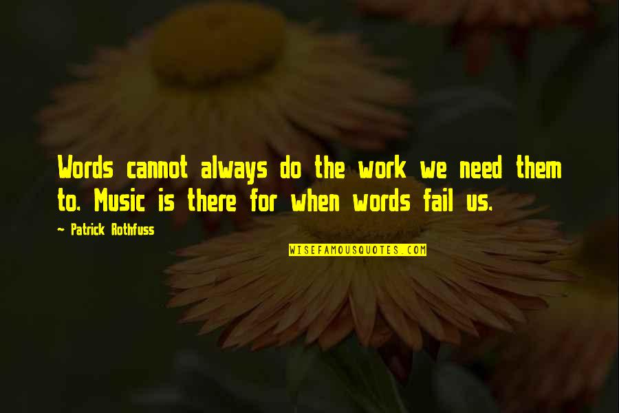 Cannot Fail Quotes By Patrick Rothfuss: Words cannot always do the work we need