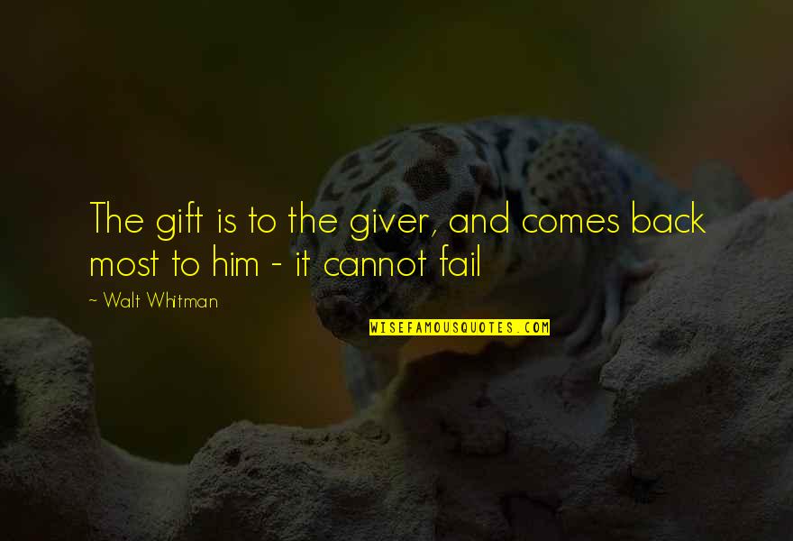 Cannot Fail Quotes By Walt Whitman: The gift is to the giver, and comes