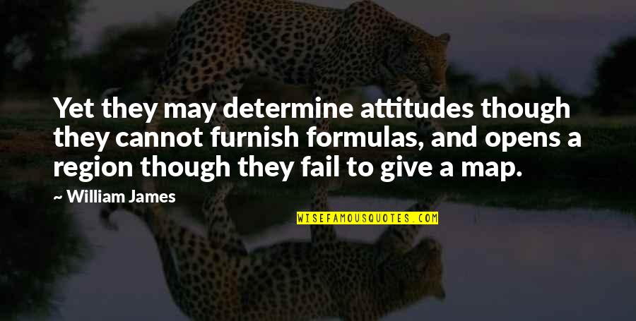 Cannot Fail Quotes By William James: Yet they may determine attitudes though they cannot