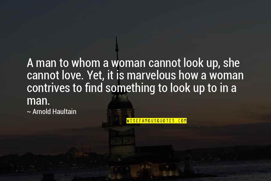 Cannot Find Love Quotes By Arnold Haultain: A man to whom a woman cannot look