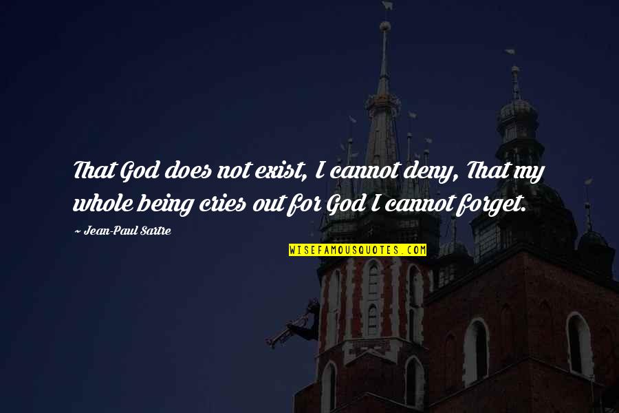 Cannot Forget Quotes By Jean-Paul Sartre: That God does not exist, I cannot deny,