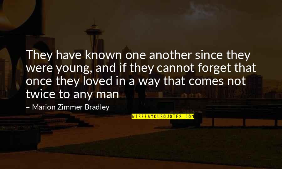 Cannot Forget Quotes By Marion Zimmer Bradley: They have known one another since they were