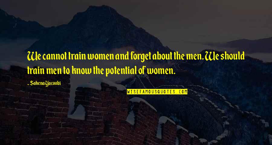 Cannot Forget Quotes By Sakena Yacoobi: We cannot train women and forget about the