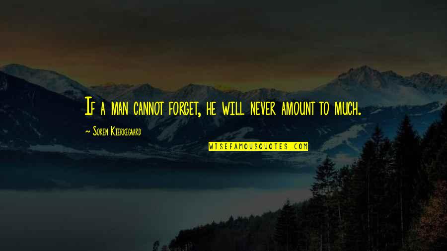 Cannot Forget Quotes By Soren Kierkegaard: If a man cannot forget, he will never