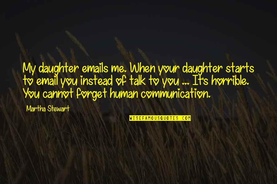 Cannot Forget U Quotes By Martha Stewart: My daughter emails me. When your daughter starts