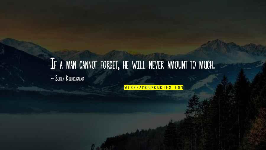 Cannot Forget U Quotes By Soren Kierkegaard: If a man cannot forget, he will never