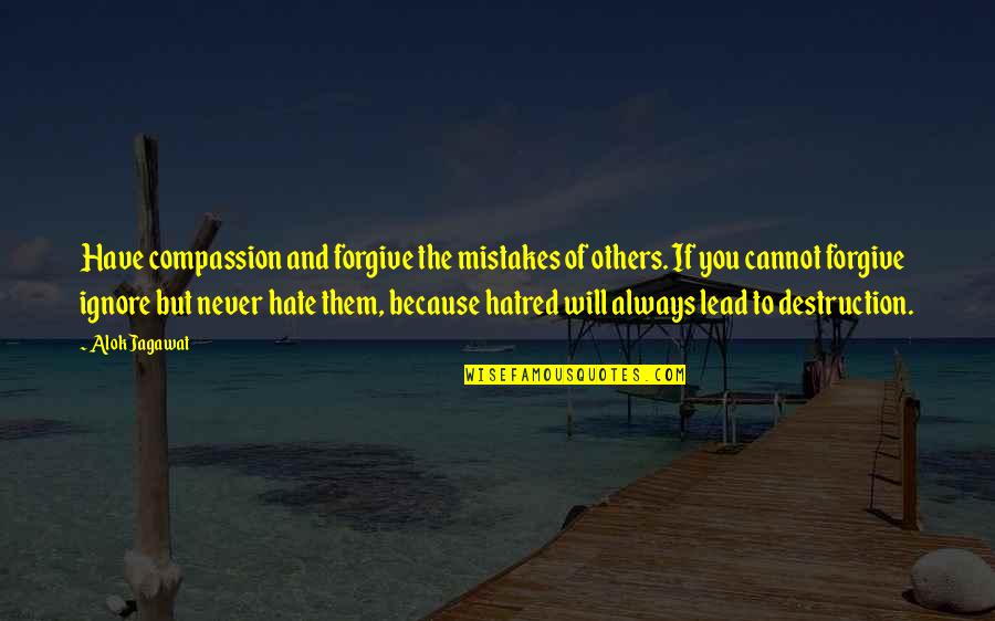 Cannot Forgive You Quotes By Alok Jagawat: Have compassion and forgive the mistakes of others.