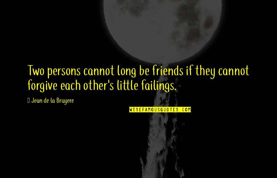 Cannot Forgive You Quotes By Jean De La Bruyere: Two persons cannot long be friends if they