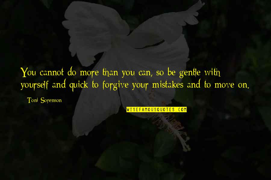 Cannot Forgive You Quotes By Toni Sorenson: You cannot do more than you can, so