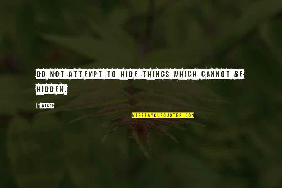 Cannot Hide Quotes By Aesop: Do not attempt to hide things which cannot