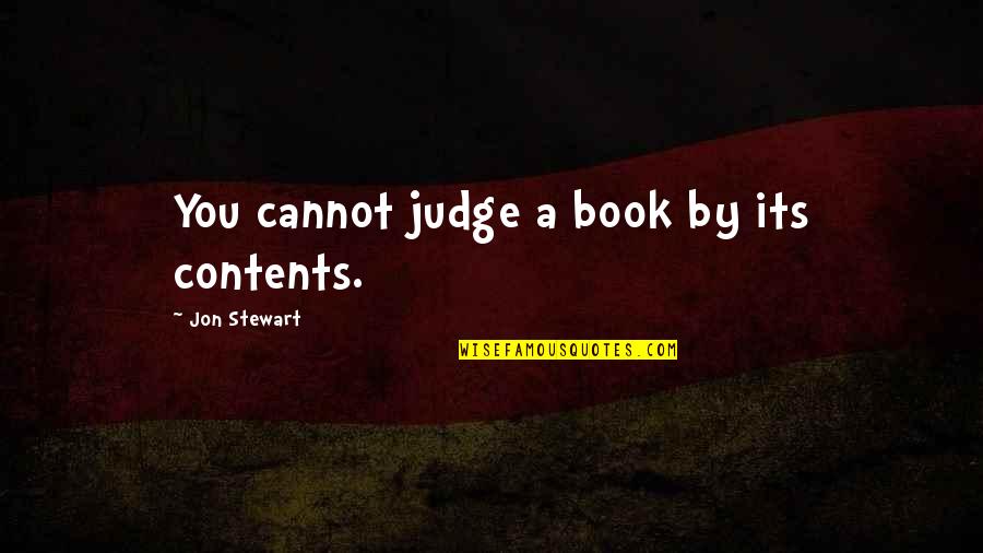 Cannot Judge Quotes By Jon Stewart: You cannot judge a book by its contents.