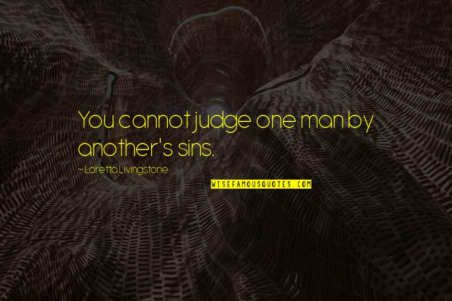 Cannot Judge Quotes By Loretta Livingstone: You cannot judge one man by another's sins.