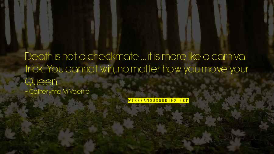 Cannot Move On Quotes By Catherynne M Valente: Death is not a checkmate ... it is