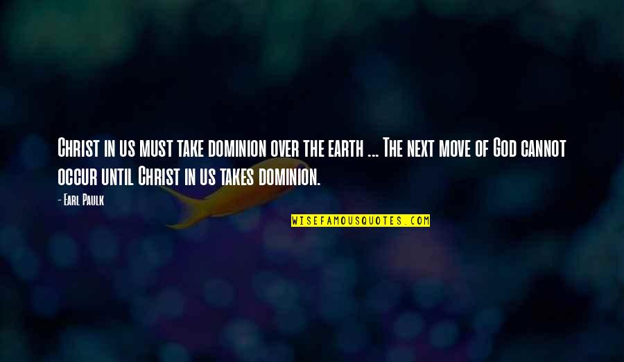 Cannot Move On Quotes By Earl Paulk: Christ in us must take dominion over the