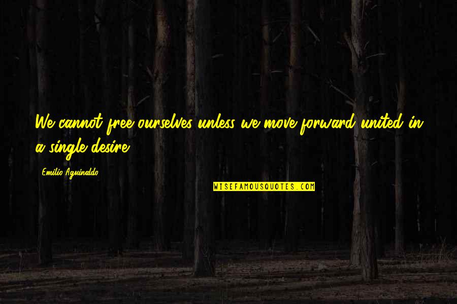 Cannot Move On Quotes By Emilio Aguinaldo: We cannot free ourselves unless we move forward