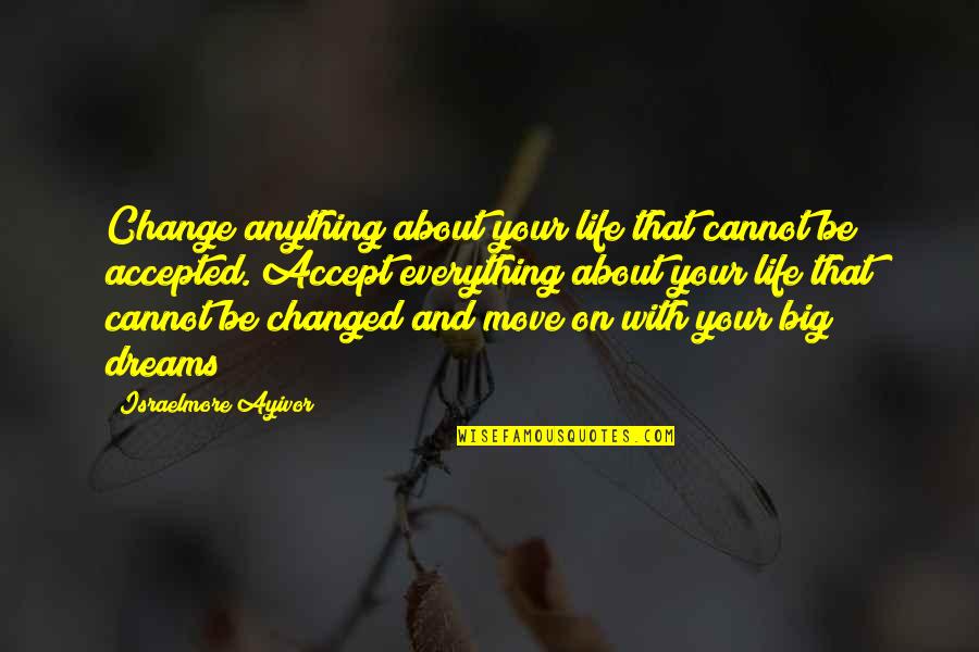 Cannot Move On Quotes By Israelmore Ayivor: Change anything about your life that cannot be
