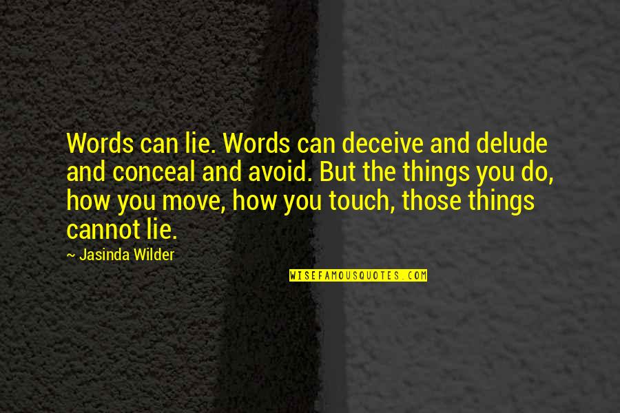 Cannot Move On Quotes By Jasinda Wilder: Words can lie. Words can deceive and delude