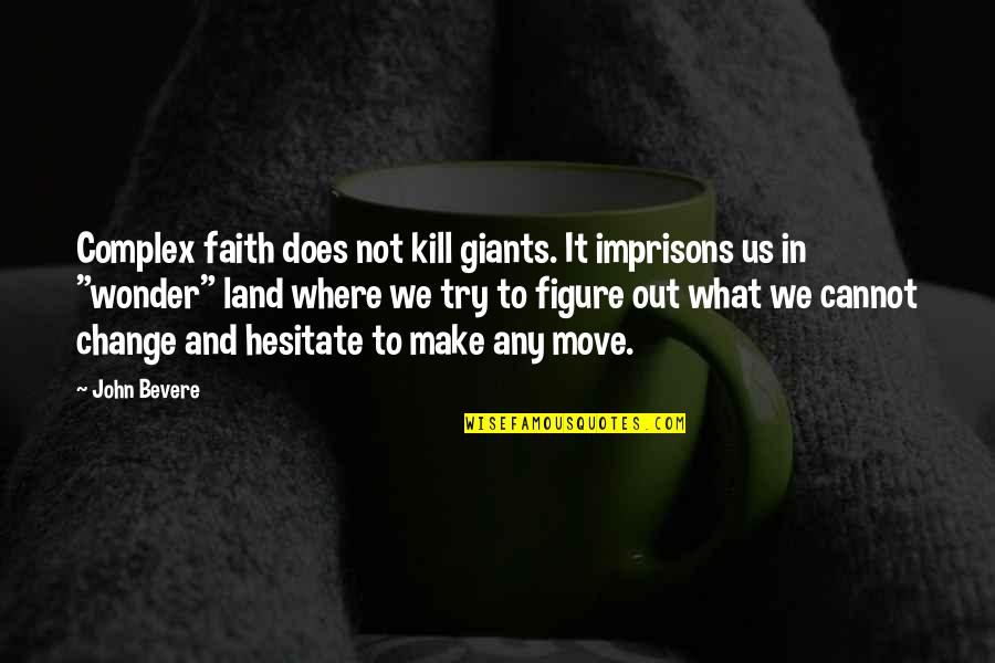 Cannot Move On Quotes By John Bevere: Complex faith does not kill giants. It imprisons