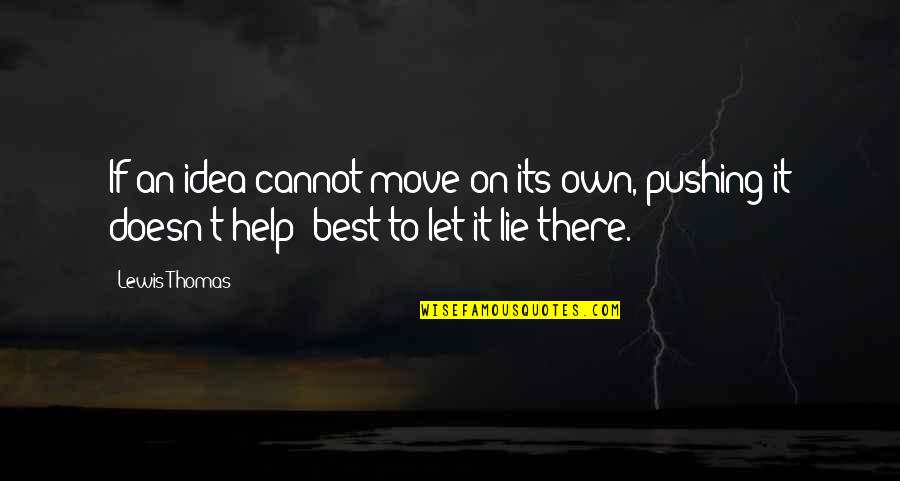 Cannot Move On Quotes By Lewis Thomas: If an idea cannot move on its own,