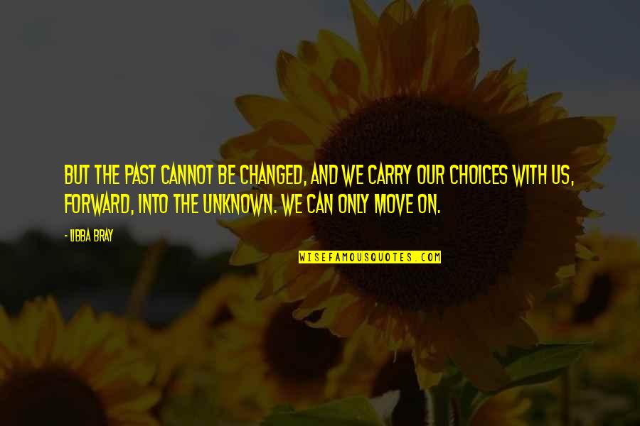 Cannot Move On Quotes By Libba Bray: But the past cannot be changed, and we